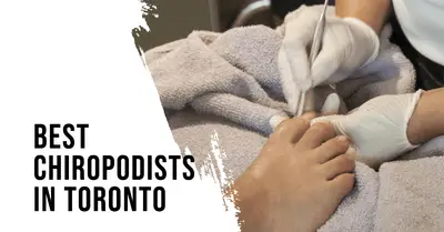 5 Best Chiropodists in Toronto (2026)