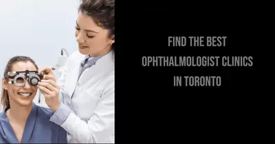 5 Best Ophthalmologist Clinics in Toronto (2026)
