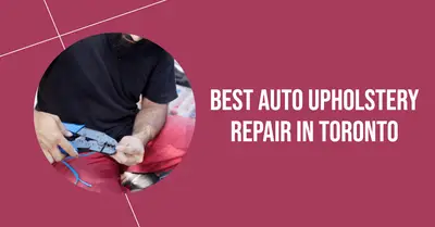 5 Best Auto Upholstery Repair Services in Toronto (2026)