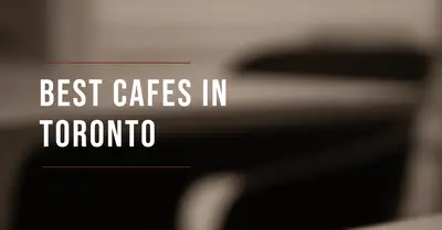 5 Best Cafes in Toronto (2026)