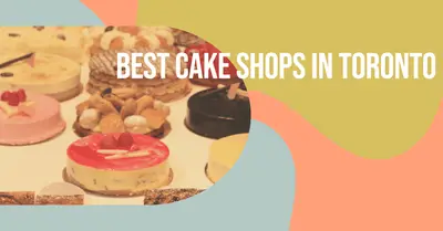 5 Best Cake Shops in Toronto (2026)