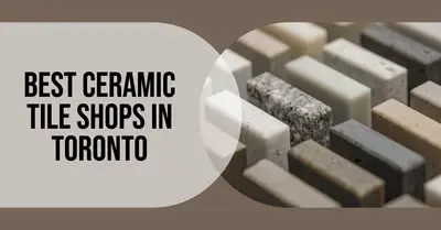 5 Best Ceramic Tile Shops in Toronto (2026)