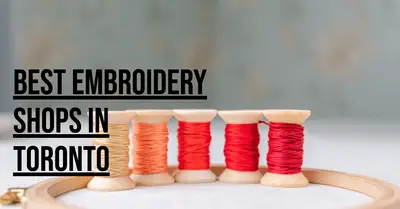 5 Best Embroidery Shops in Toronto (2026)