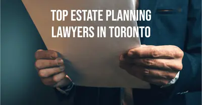 5 Best Estate Planning Lawyers in Toronto (2026)