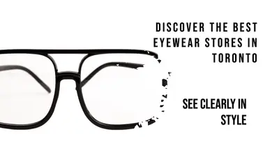 5 Best Eyewear Stores in Toronto (2026)