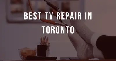 6 Best TV Repair Services in Toronto (2026)