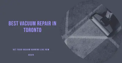 5 Best Vacuum Repair Services in Toronto (2026)