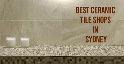 5 Best Ceramic Tile Shops in Sydney (2026)