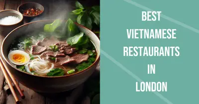 5 Best Vietnamese Restaurants in London (2026)
