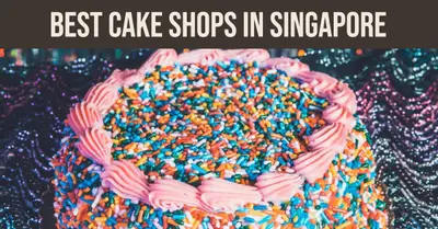 5 Best Cake Shops in Singapore (2026)