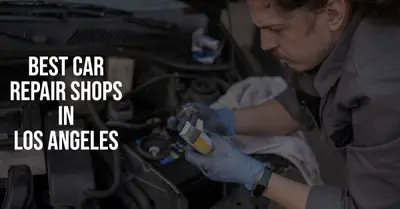 5 Best Car Repair Shops in Los Angeles (2026)