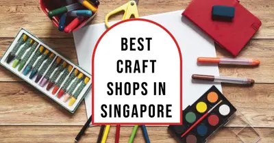 5 Best Craft Shops in Singapore (2026)