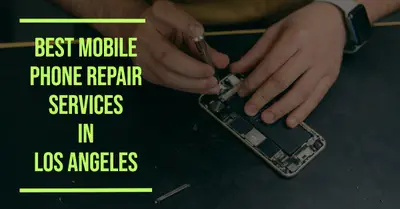 5 Best Mobile Phone Repair Services in Los Angeles (2026)