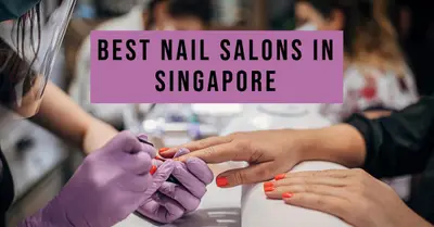 5 Best Nail Salons in Singapore (2026)