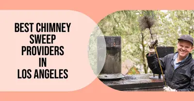 5 Best Chimney Sweep Providers in Los Angeles (2026)