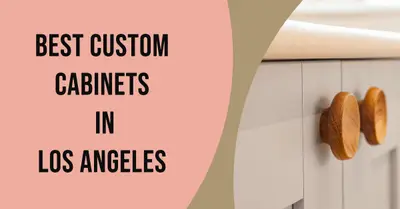 5 Best Custom Cabinet Makers in Los Angeles (2026)