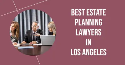 5 Best Estate Planning Lawyers in Los Angeles (2026)