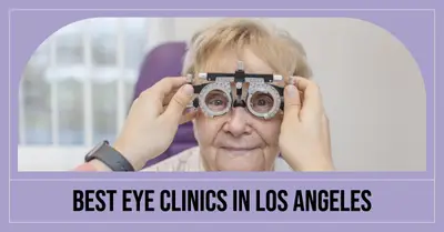 5 Best Eye Clinics in Los Angeles (2026)