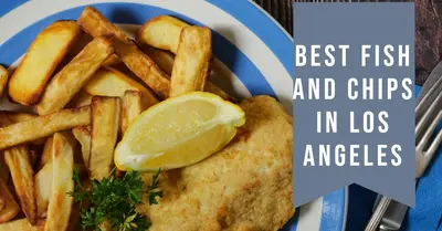 5 Best Fish and Chips Shops in Los Angeles (2026)