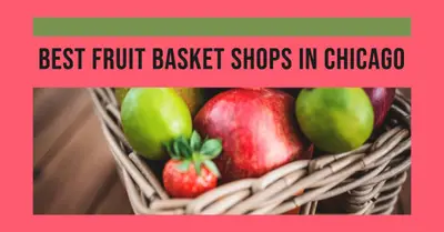 4 Best Fruit Basket Shops in Chicago (2026)