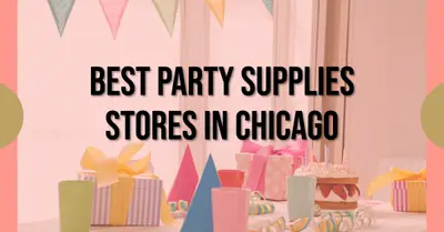 5 Best Party Supply Stores in Chicago (2026)