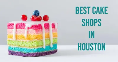 5 Best Cake Shops in Houston (2026)