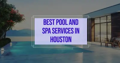 5 Best Pool and Spa Services in Houston (2026)