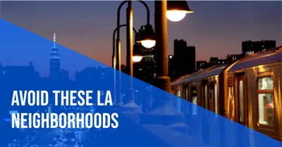 Worst Neighborhoods in Los Angeles: Our Comprehensive Guide