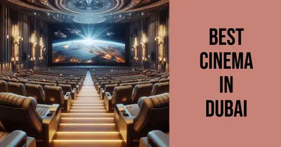 5 Best Cinemas in Dubai (2026)