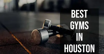 5 Best Gyms in Houston (2026)