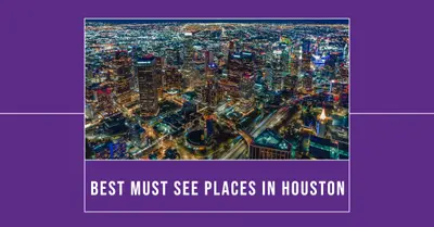 5 Best Must-See Places in Houston (2026)