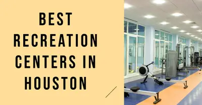 5 Best Recreation Centers in Houston (2026)