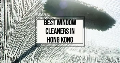 5 Best Window Cleaners in Hong Kong (2026)