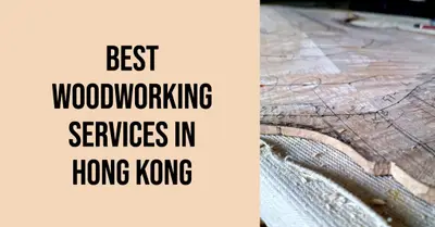 5 Best Woodworking Services in Hong Kong (2026)