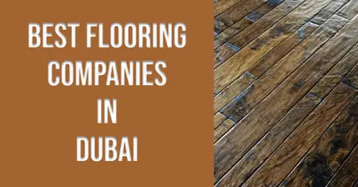5 Best Flooring Companies in Dubai (2026)