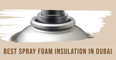 5 Best Spray Foam Insulation Services in Dubai (2026)