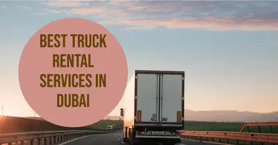 5 Best Truck Rental Services in Dubai (2026)