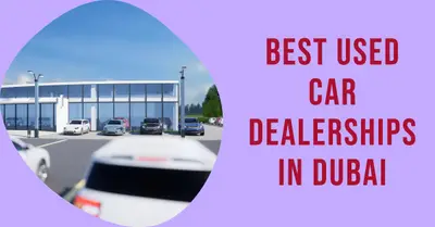 5 Best Used Car Dealerships in Dubai (2026)