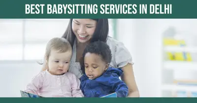 5 Best Babysitting Services in Delhi (2026)