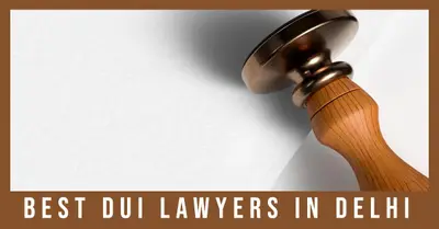 5 Best DUI Lawyers in Delhi (2026)