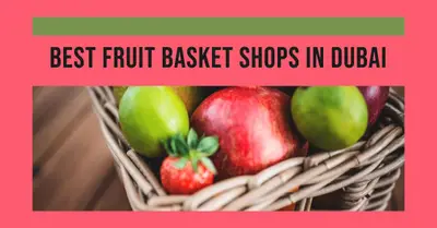 5 Best Fruit Basket Shops in Dubai (2026)