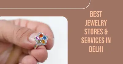 5 Best Jewelry Stores in Delhi (2026)