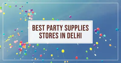 5 Best Party Supply Stores in Delhi (2026)
