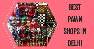 4 Best Pawn Shops in Delhi (2026)