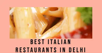 5 Best Italian Restaurants In Delhi (2026)