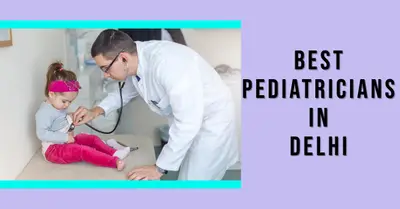 5 Best Pediatricians in Delhi (2026)
