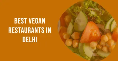 5 Best Vegan Restaurants in Delhi (2026)