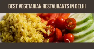 5 Best Vegetarian Restaurants in Delhi (2026)