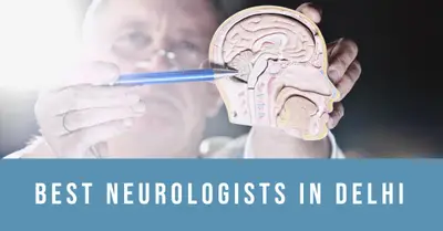 5 Best Neurologists in Delhi (2026)