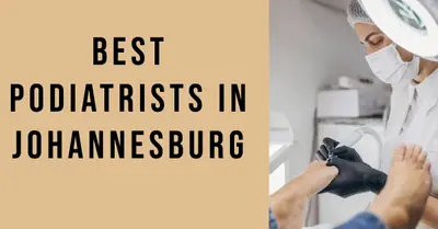 5 Best Podiatrists in Johannesburg (2026)